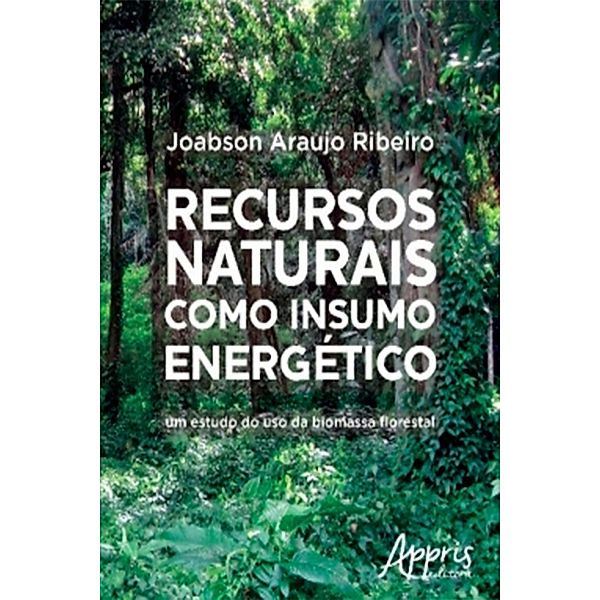 Recursos Naturais Como Insumo Energético: Um Estudo do Uso da Biomassa Florestal, Joabson Araujo Ribeiro