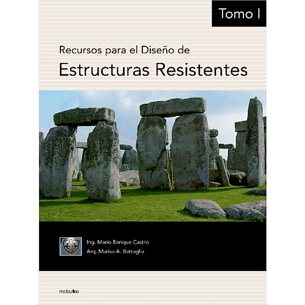 Recursos para el diseño de estructuras resistentes. Tomo 1, Mario Enrique Castro, Marissa A. Battaglia
