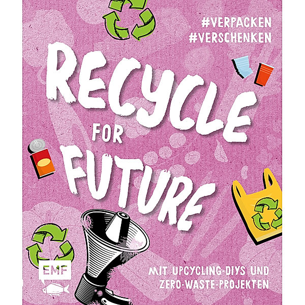 Recycle for Future - Nachhaltig dekorieren und aufbewahren: Der Easy-Einstieg!