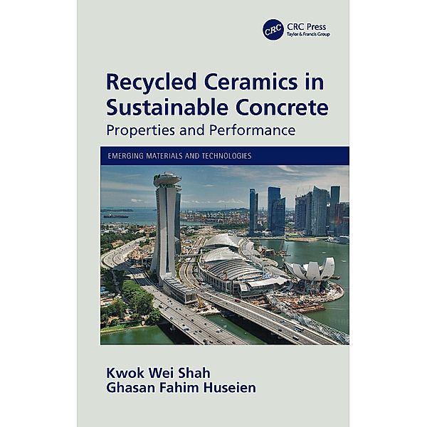 Recycled Ceramics in Sustainable Concrete, Kwok Wei Shah, Ghasan Fahim Huseien