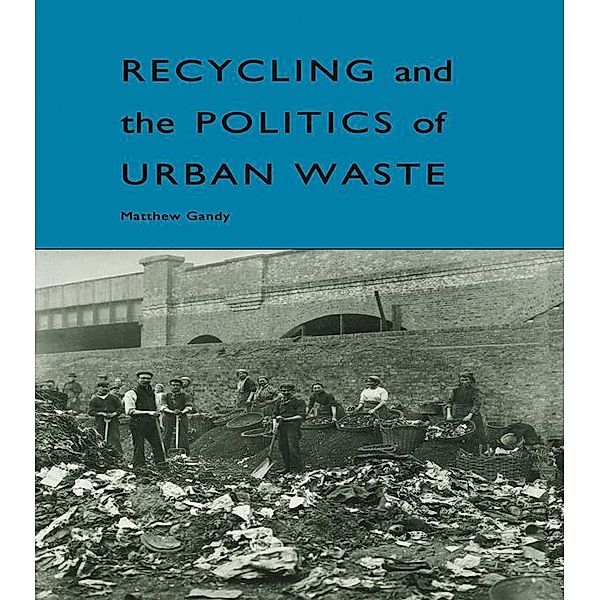 Recycling and the Politics of Urban Waste, Matthew Gandy