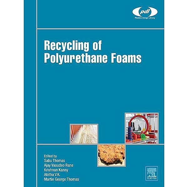 Recycling of Polyurethane Foams / Plastics Design Library, Sabu Thomas, Ajay Vasudeo Rane, K Abitha V, Krishnan Kanny, Martin George Thomas