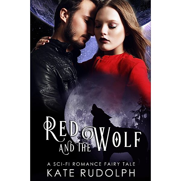 Red and the Wolf: A Sci-Fi Romance Fairy Tale, Kate Rudolph