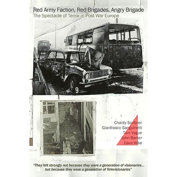 Red Army Faction. Red Brigades, Angry Brigade. The Spectacle of Terror in Post War Europe, Gianfranco Sanguinetti