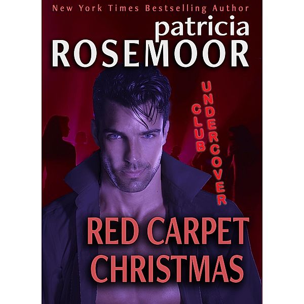 Red Carpet Christmas (CLUB UNDERCOVER, #5) / CLUB UNDERCOVER, Patricia Rosemoor