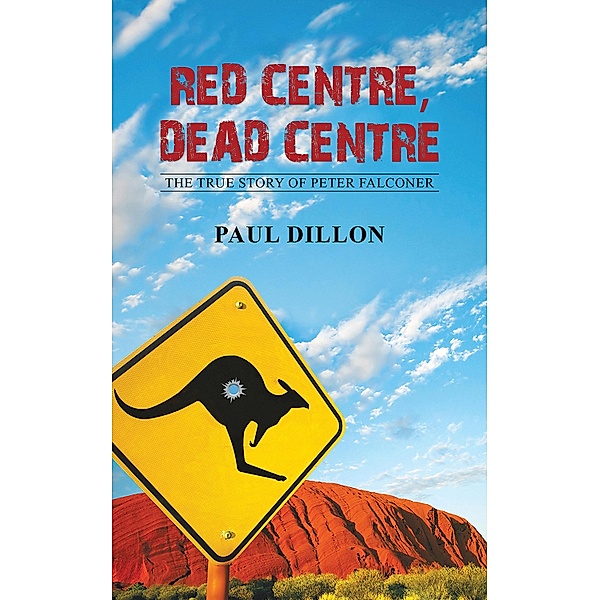Red Centre, Dead Centre / Austin Macauley Publishers, Paul Dillon