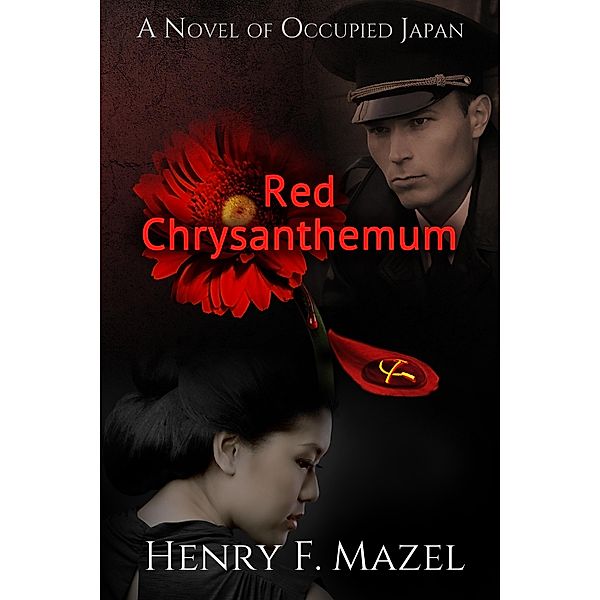 Red Chrysanthemum: A novel of Occupied Japan / Henry Mazel, Henry Mazel