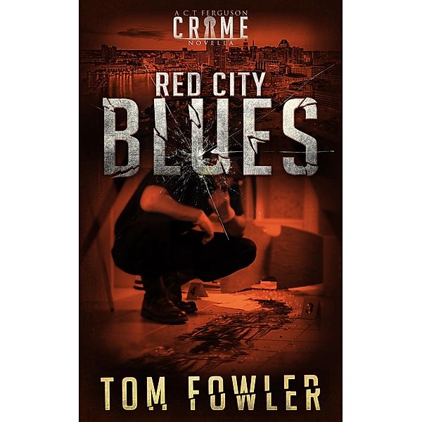 Red City Blues: A C.T. Ferguson Crime Novella (The C.T. Ferguson Crime Novellas, #3) / The C.T. Ferguson Crime Novellas, Tom Fowler