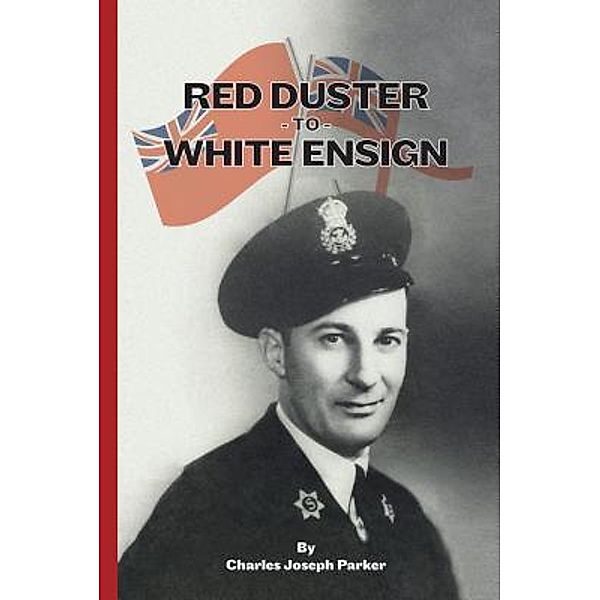 Red Duster to White Ensign, Charles Joseph Parker