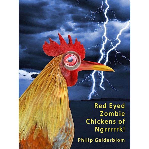 Red Eyed Zombie Chickens of Ngrrrrk! / Philip Gelderblom, Philip Gelderblom