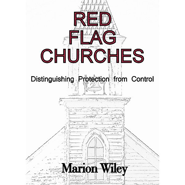 Red Flag Churches: Distinguishing Protection from Control, Marion Wiley