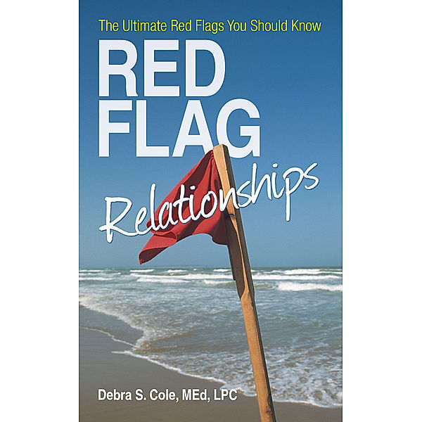 Red Flag Relationships, Debra S. Cole MEd LPC