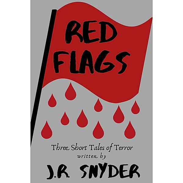Red Flags: Three Short Tales of Terror, J. R. Snyder