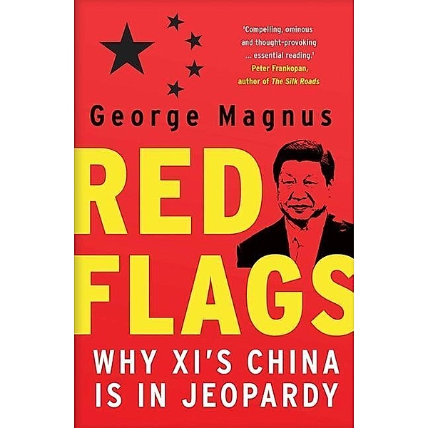 Red Flags: Why XI's China Is in Jeopardy, George Magnus