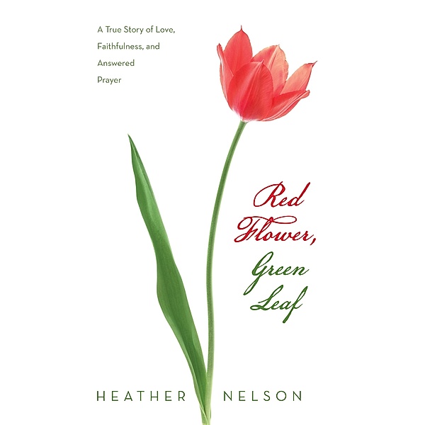 Red Flower, Green Leaf, Heather Nelson