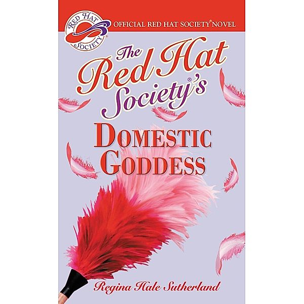 Red Hat Society(R)'s Domestic Goddess / A Red Hat Society Romance Bd.3, Regina Hale Sutherland