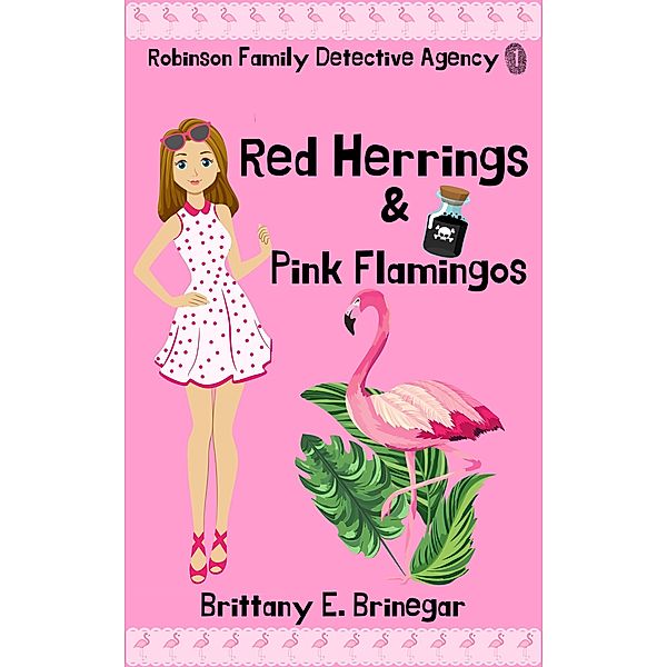 Red Herrings & Pink Flamingos (Robinson Family Detective Agency, #1) / Robinson Family Detective Agency, Brittany E. Brinegar