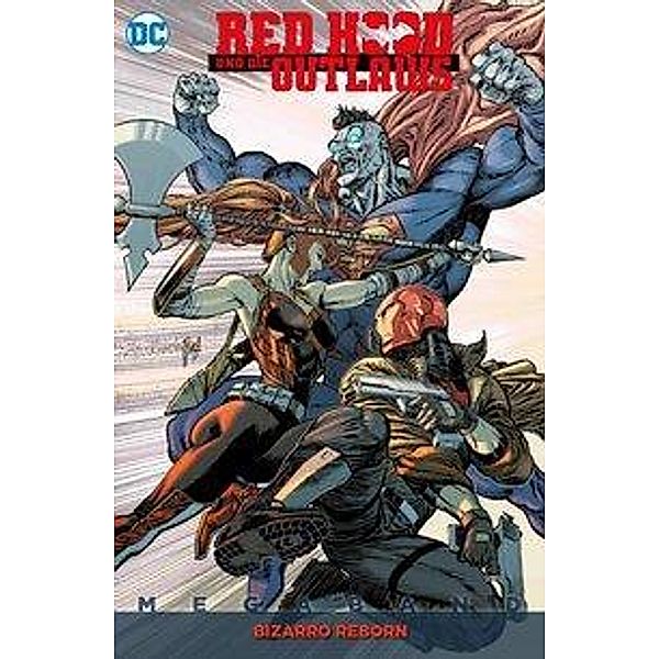 Red Hood und die Outlaws Megaband - Bizarro Reborn, Scott Lobdell, Dexter Soy, Joe Bennett, Ande Parks, Tyler Kirkham, Alisson Borges, Trevor Hairsine, Ryan Winn, Phil Hester