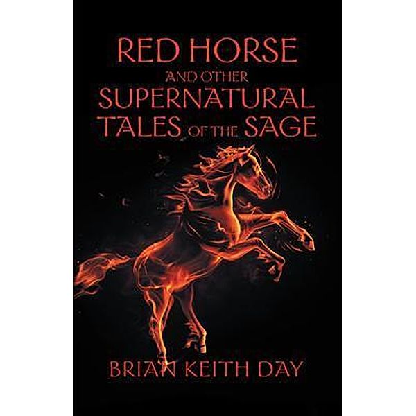 Red Horse and other Supernatural Tales of the Sage / Great Writers Media, Brian Keith Day