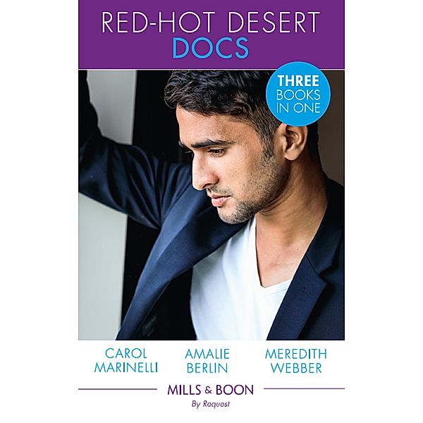 Red-Hot Desert Docs: Seduced by the Sheikh Surgeon / Challenging the Doctor Sheikh (Desert Prince Docs) / The Sheikh Doctor's Bride (Mills & Boon By Request), Carol Marinelli, Amalie Berlin, Meredith Webber