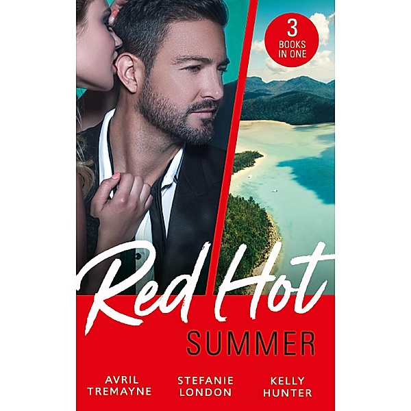 Red-Hot Summer: The Millionaire's Proposition / The Tycoon's Stowaway / The Spy Who Tamed Me, Avril Tremayne, Stefanie London, Kelly Hunter