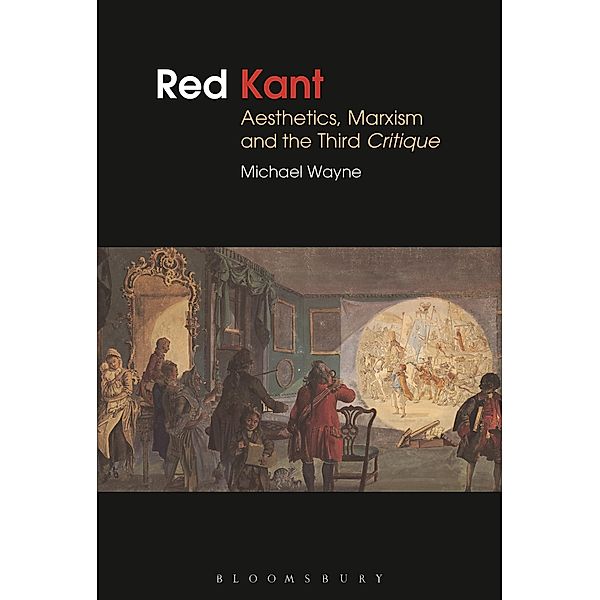 Red Kant:  Aesthetics, Marxism and the Third Critique, Michael Wayne