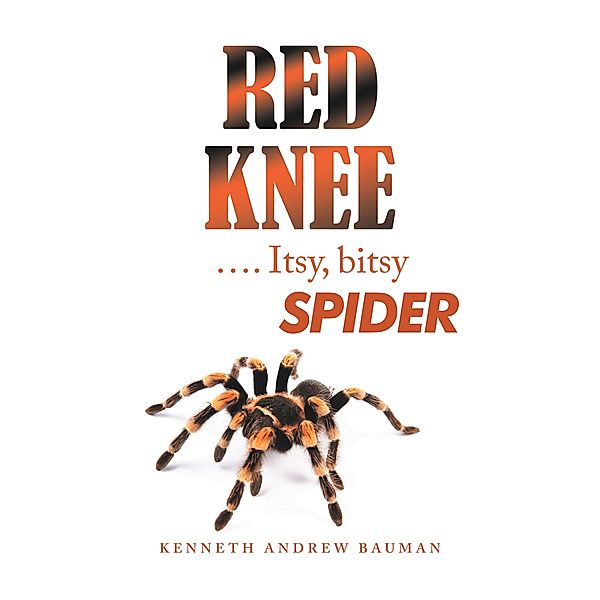 Red Knee  .... Itsy, Bitsy Spider, Kenneth Andrew Bauman