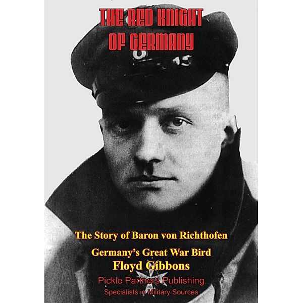 Red Knight Of Germany - The Story Of Baron Von Richthofen, Germany's Great War Bird [Illustrated Edition], Floyd Gibbons