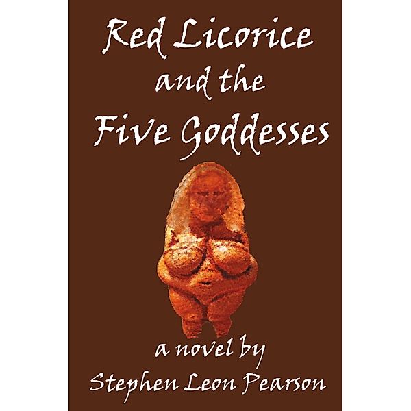 Red Licorice and the Five Goddesses, Stephen Leon Pearson