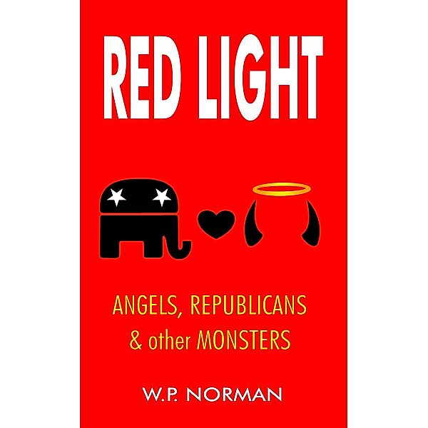 Red Light: Angels, Republicans & other Monsters, W. P. Norman