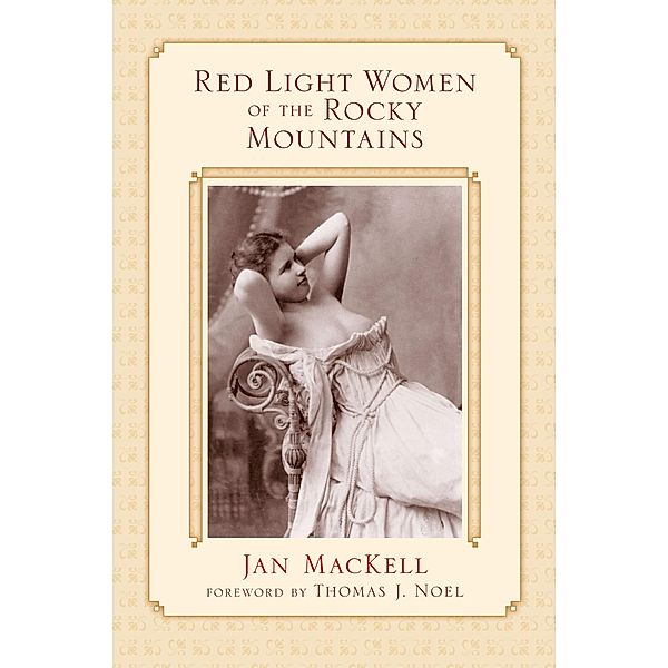 Red Light Women of the Rocky Mountains / University of New Mexico Press, Jan MacKell