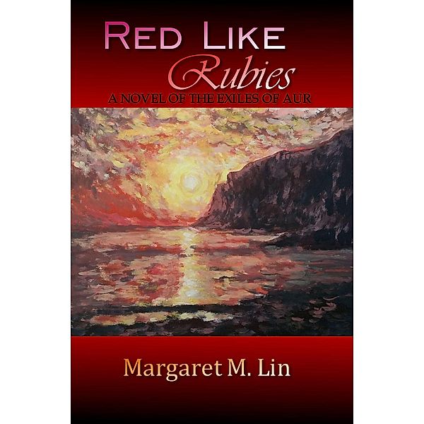 Red Like Rubies: A Novel of the Exiles of Aur / Exiles of Aur, Margaret M. Lin