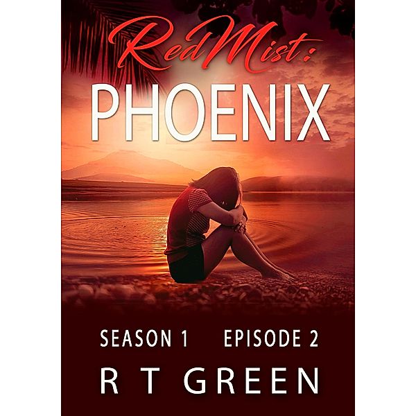 Red Mist, Season 1, Episode 2: Phoenix (The Red Mist Series, #2) / The Red Mist Series, R T Green