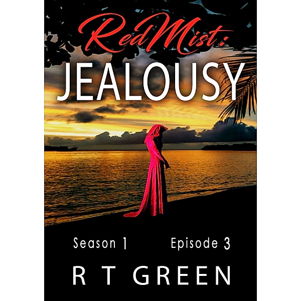 Red Mist: Season 1, Episode 3: Jealousy (The Red Mist Series, #3) / The Red Mist Series, R T Green