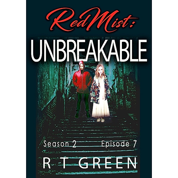 Red Mist: Season 2, Episode 7: Unbreakable (The Red Mist Series, #7) / The Red Mist Series, R T Green