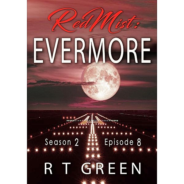 Red Mist: Season 2, Episode 8: Evermore (The Red Mist Series, #8) / The Red Mist Series, R T Green