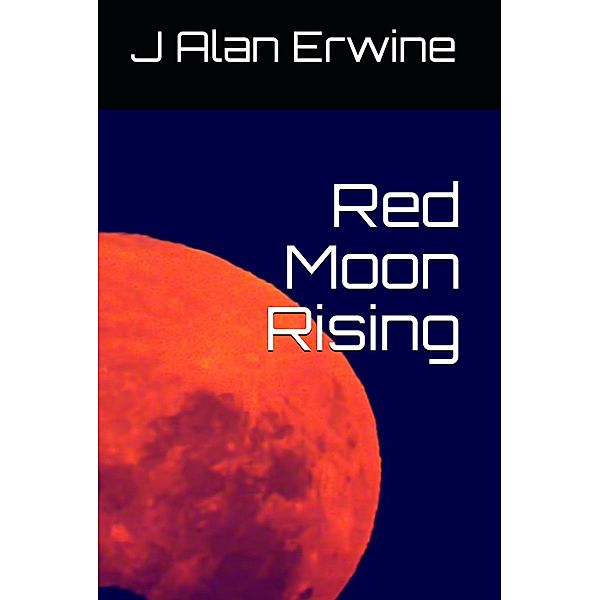 Red Moon RIsing, J Alan Erwine