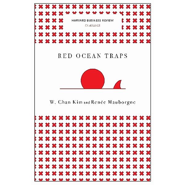 Red Ocean Traps, W. Chan Kim, Renée A. Mauborgne