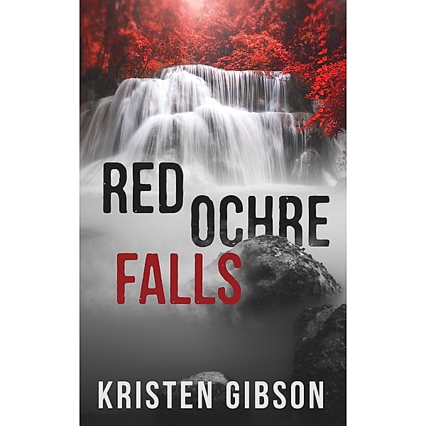 Red Ochre Falls / Kristen Gibson, Kristen Gibson
