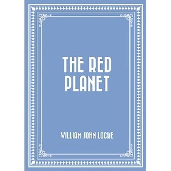 Red Planet, William John Locke
