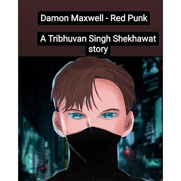 Red Punk (Damon Maxwell Trilogy, #1) / Damon Maxwell Trilogy, Tribhuvan