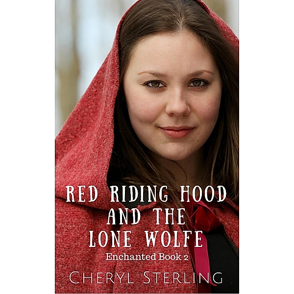 Red Riding Hood and the Lone Wolfe (Enchanted, #2) / Enchanted, Cheryl Sterling
