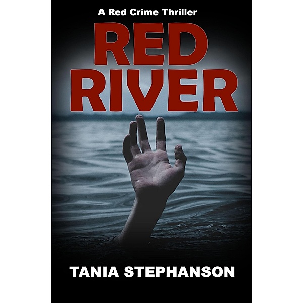 Red River (Red Crime Thriller Series, #4) / Red Crime Thriller Series, Tania Stephanson