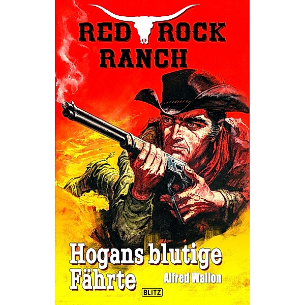 Red Rock Ranch 01: Hogans blutige Fährte / Red Rock Ranch Bd.1, Alfred Wallon