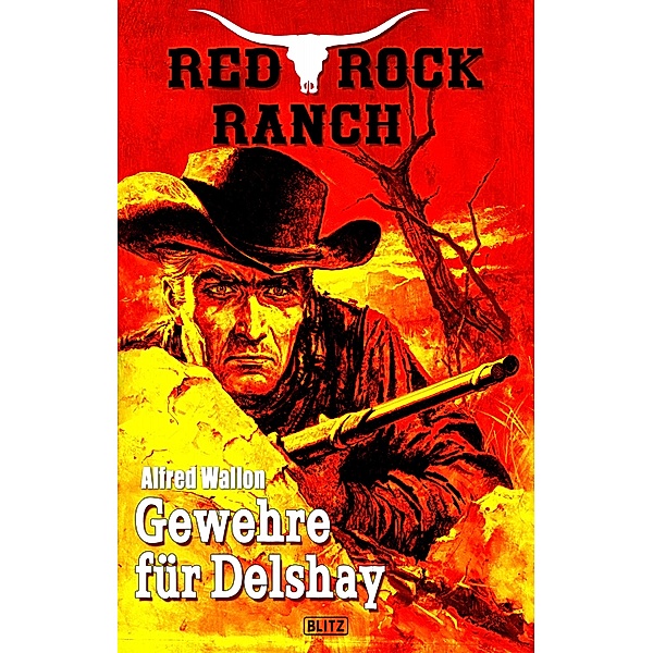 Red Rock Ranch 05: Gewehre für Delshay / Red Rock Ranch Bd.5, Alfred Wallon