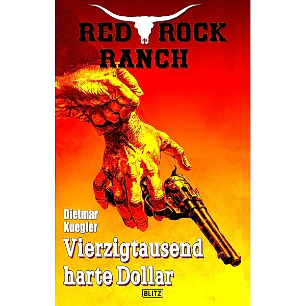 Red Rock Ranch 06: Vierzigtausend harte Dollar / Red Rock Ranch Bd.6, Dietmar Kuegler