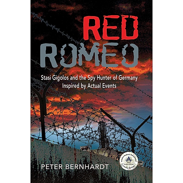 Red Romeo¿Stasi Gigolos and the Spy Hunter of Germany, Peter Bernhardt
