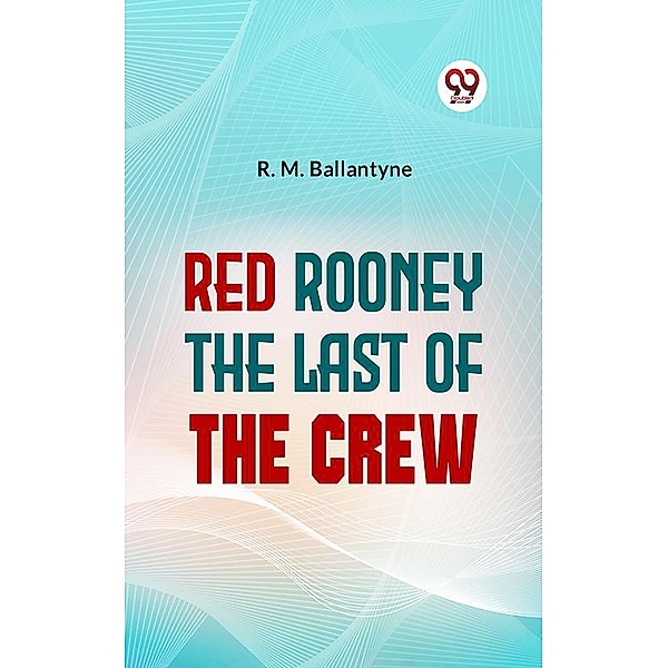 Red Rooney The Last Of The Crew, R. M. Ballantyne