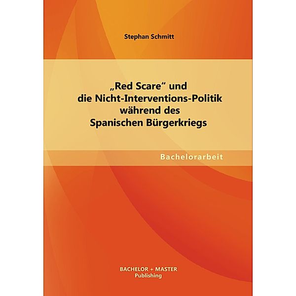 Red Scare und die Nicht-Interventions-Politik während des Spanischen Bürgerkriegs, Stephan Schmitt