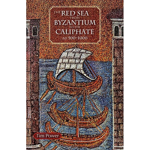 Red Sea from Byzantium to the Caliphate, Timothy Power